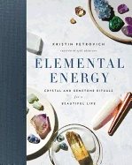Elemental energy - crystal and gemstone rituals for a beautiful life