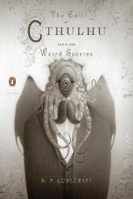 The Call of Cthulhu and Other Weird Stories (Penguin Classics Deluxe Editio
