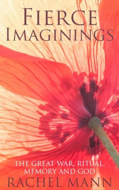 Fierce imaginings - the great war, ritual, memory and god
