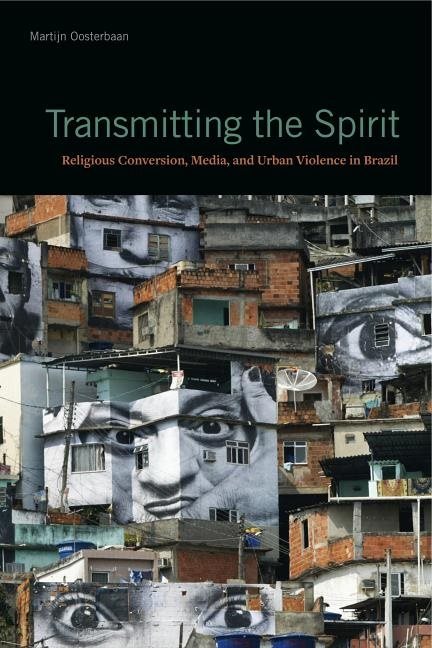 Transmitting the spirit - religious conversion, media, and urban violence i