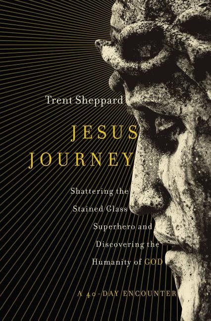 Jesus journey - shattering the stained glass superhero and discovering the