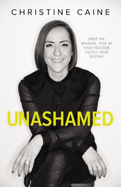 Unashamed - drop the baggage, pick up your freedom, fulfill your destiny
