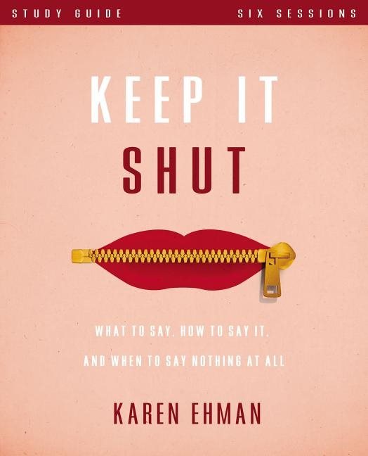 Keep it shut study guide - what to say, how to say it, and when to say noth