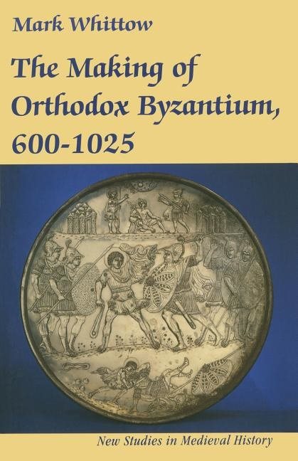 Making of orthodox byzantium, 600-1025