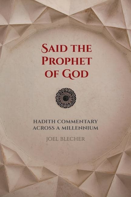 Said the prophet of god - hadith commentary across a millennium