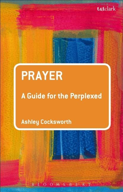 Prayer: a guide for the perplexed