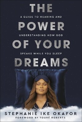 The Power of Your Dreams: A Guide to Hearing and Understanding How God Speaks While You Sleep