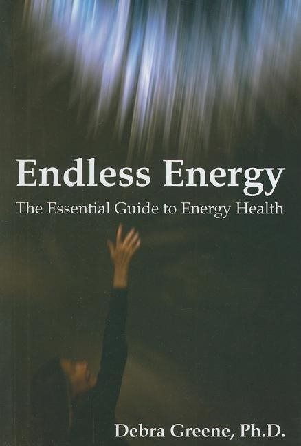 Endless Energy: The Essential Guide To Energy Health