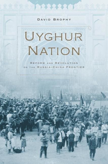 Uyghur nation - reform and revolution on the russia-china frontier