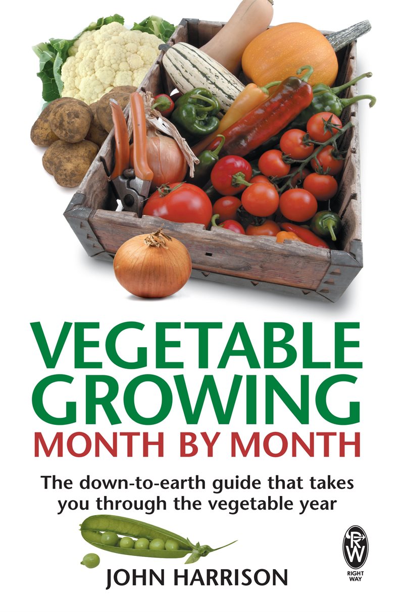Vegetable growing month-by-month - the down-to-earth guide that takes you t