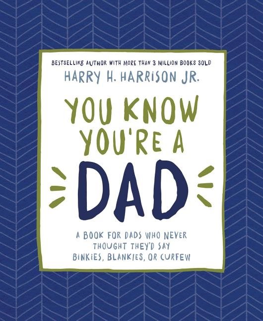 You know youre a dad - a book for dads who never thought theyd say binkies,