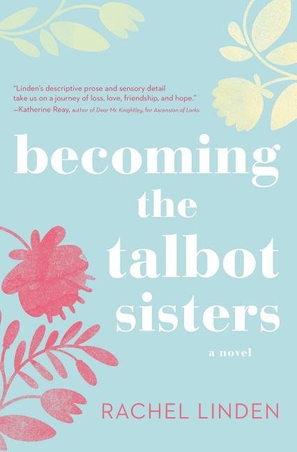 Becoming the talbot sisters - a novel of two sisters and the courage that u