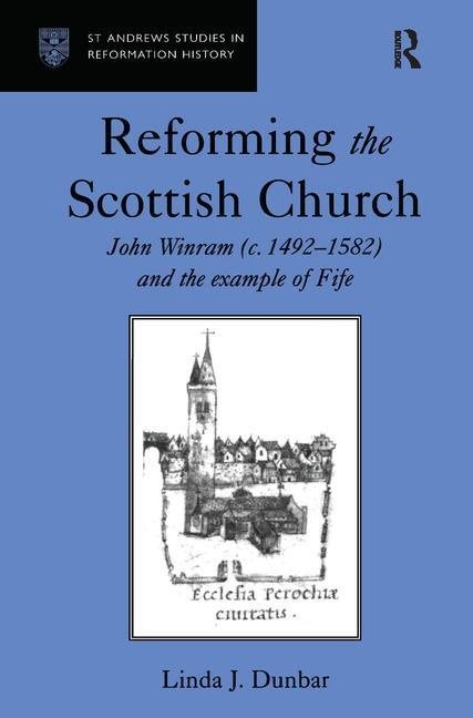 Reforming the scottish church - john winram (c. 1492-1582) and the example