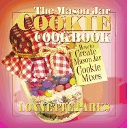Mason Jar Cookie Cookbook : How to Create Mason Jar Cookie Mixes