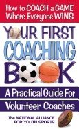 Your First Coaching Book : A Practical Guide for Volunteer Coaches