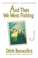 And Then We Went Fishing : A Story of Fatherhood, Fate and Forgiveness