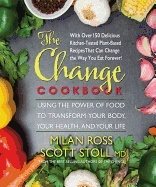 Change Cookbook : Using the Power of Food to Transform Your Body, Your Health, and Your Life