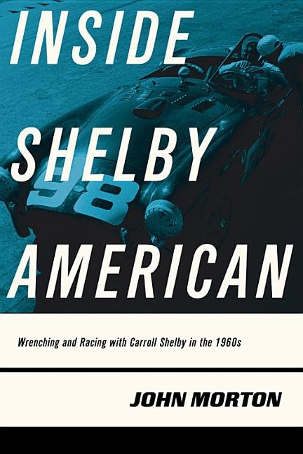 Inside shelby american - wrenching and racing with carroll shelby in the 19