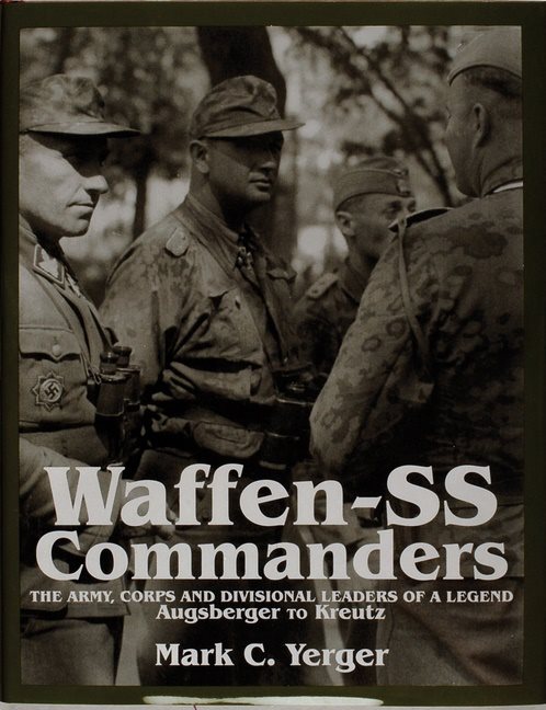 Waffen-ss commanders - the army, corps and division leaders of a legend-aug