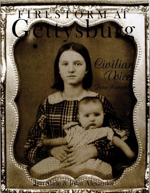 Firestorm At Gettysburg : Civilian Voices June-November 1863