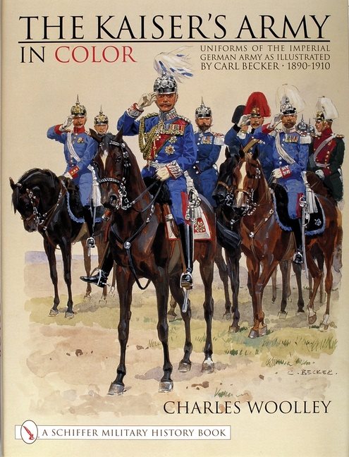Kaisers army in color - uniforms of the imperial german army as illustrated