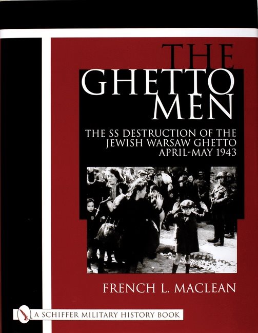 Ghetto men - the ss destruction of the jewish warsaw ghetto april-may 1943