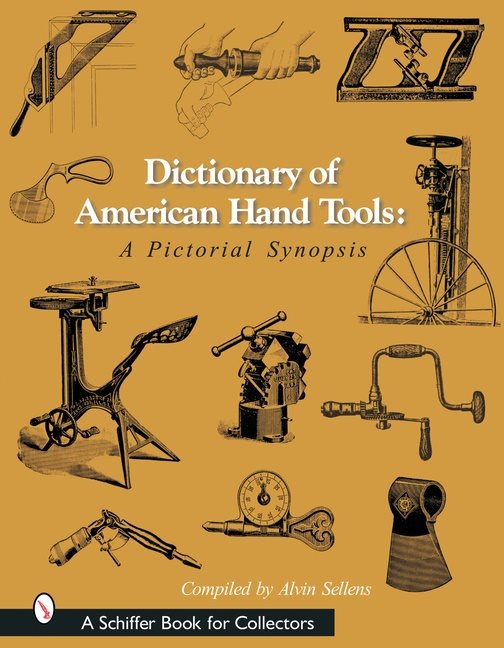 Dictionary Of American Hand Tools : A Pictorial Synopsis