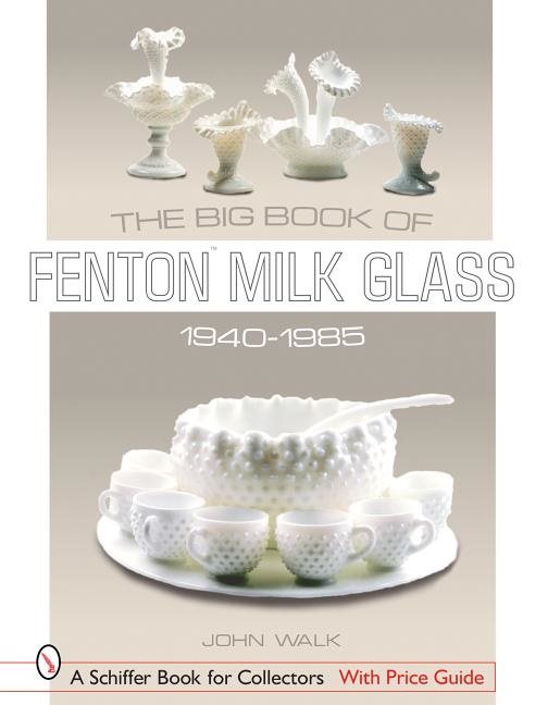 The Big Book Of Fenton Milk Glass, 1940-1985