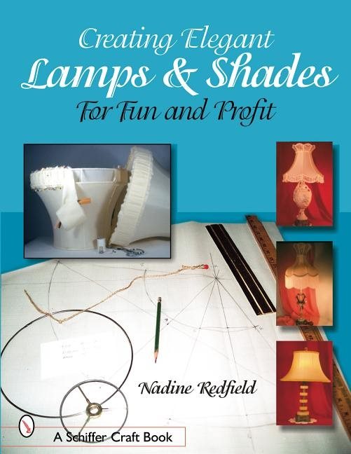 Creating Elegant Lamps & Shades : For Fun and Profit