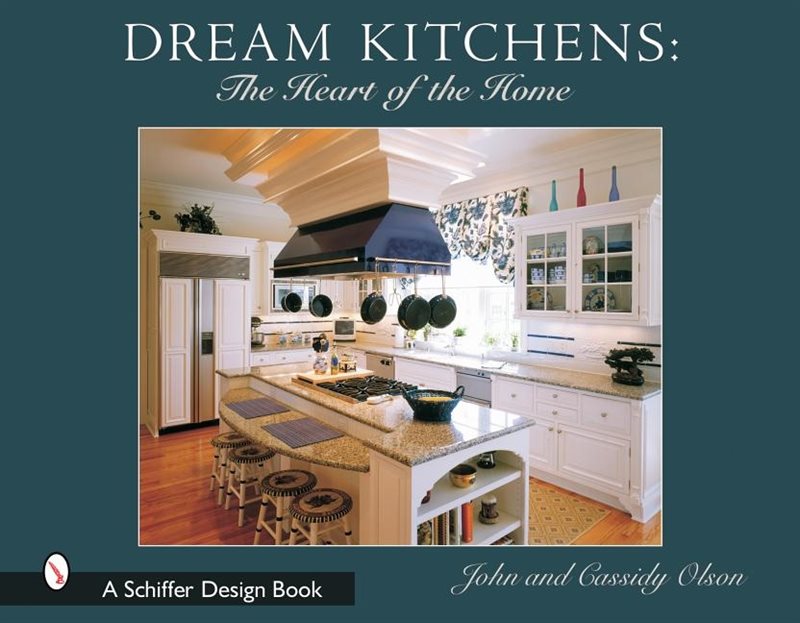 Dream Kitchens : The Heart of the Home