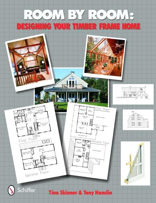 Room By Room : Designing Your Timber Frame Home
