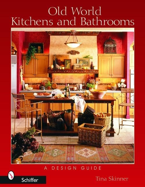 Old World Kitchens And Bathrooms : A Design Guide