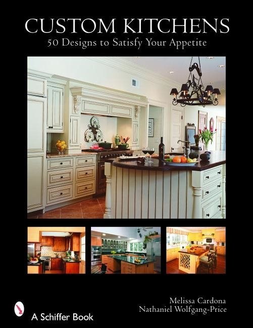 Custom Kitchens : 50 Designs to Satisfy Your Appetite