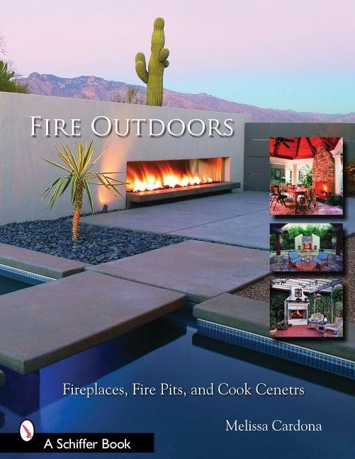 Fire Outdoors : Fireplaces, Fire Pits, & Cook Centers