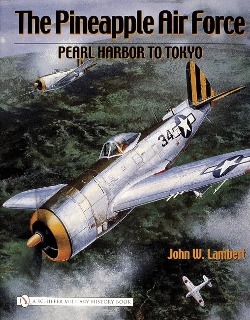 The Pineapple Air Force: : Pearl Harbor to Tokyo