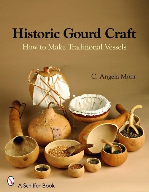 Historic Gourd Craft : How to Make Traditional Vessels