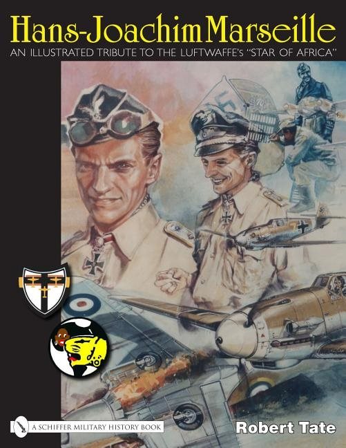 Hans-joachim marseille - an illustrated tribute to the luftwaffes "star of