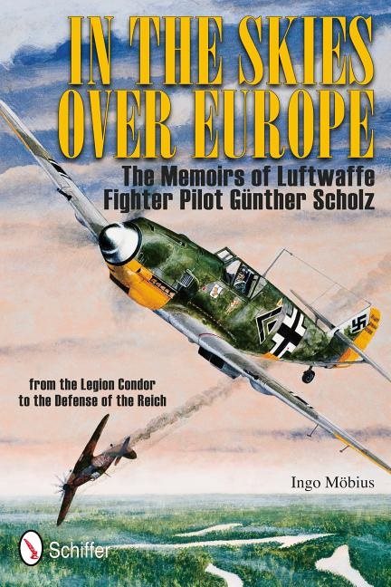 In the skies over europe - the memoirs of luftwaffe figher pilot gunther sc