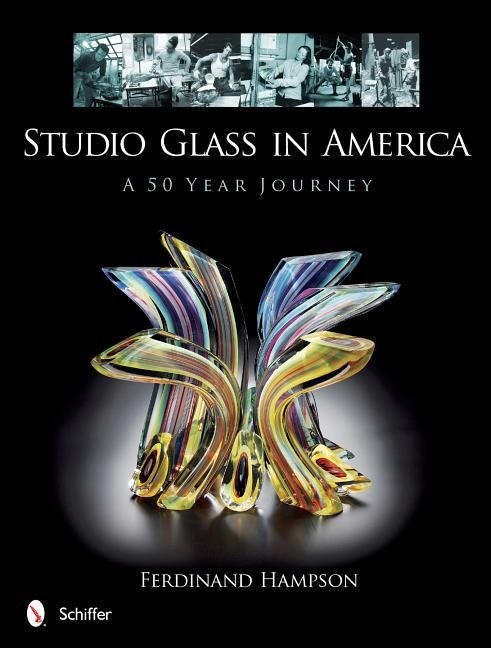 Studio Glass In America : A 50 Year Journey