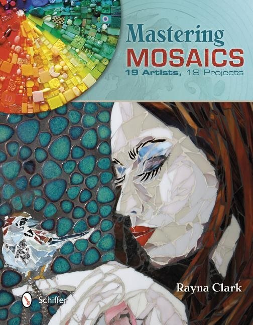 Mastering mosaics - 19 artists, 19 projects