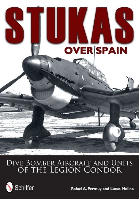 Stukas over spain - dive bomber aircraft and units of the legion condor