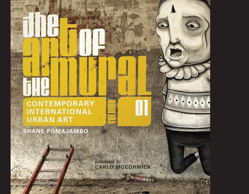 Art of the mural volume 1 - a contemporary global movement