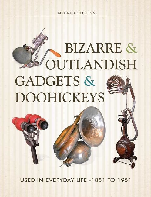 Bizarre & outlandish gadgets & doohickeys - used in everyday life-1851 to 1