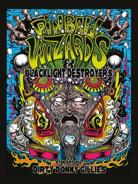 Pinball wizards & blacklight destroyers - the art of dirty donny gillies