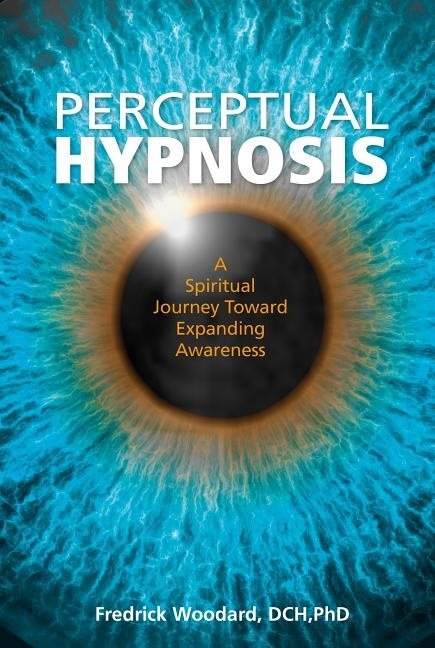 Perceptual hypnosis - a spiritual journey toward expanding awareness