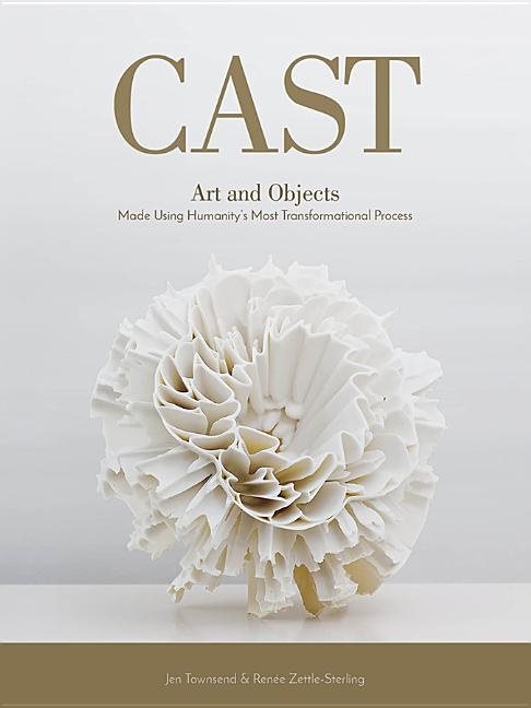 Cast - art and objects made using humanitys most transformational process
