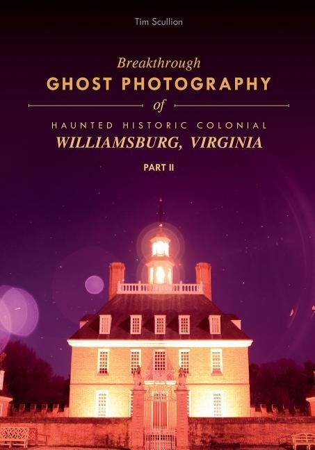 Breakthrough Ghost Photography Of Haunted Historic Colonial