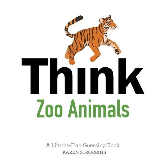 Think Zoo Animals : A Lift-the-Flap Guessing Book