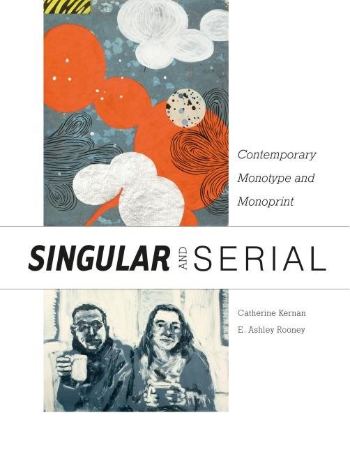 Singular & Serial : Contemporary Monotype and Monoprint