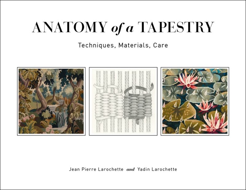 Anatomy Of A Tapestry : Techniques, Materials, Care